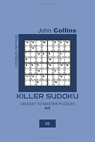 Killer Sudoku - 120 Easy To Master Puzzles 8x8 - 8 (Killer Sudoku Puzzle Book 8x8)