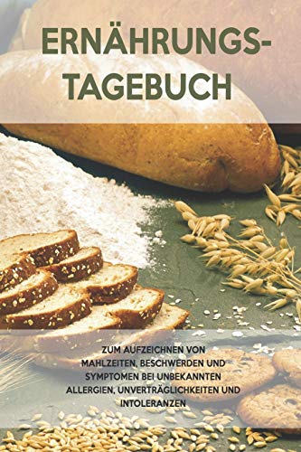 Ern?hrungs-Tagebuch: Zum Aufzeichnung von Mahlzeiten, Symptomen und Beschwerden bei Nahrungsmittelunvertr?glichkeit wie Laktose, Fructose oder Gluten Intoleranz (German Edition) - 9781656056221