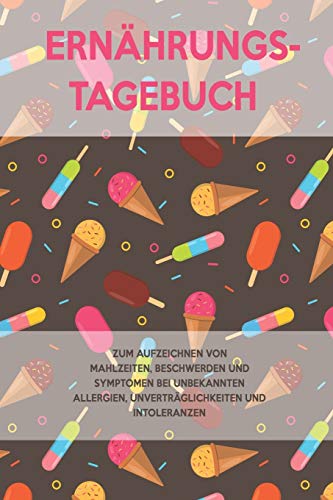 Ern?hrungs-Tagebuch: Zum Aufzeichnung von Mahlzeiten, Symptomen und Beschwerden bei Nahrungsmittelunvertr?glichkeit wie Laktose, Fructose oder Gluten Intoleranz (German Edition) - 9781656061461