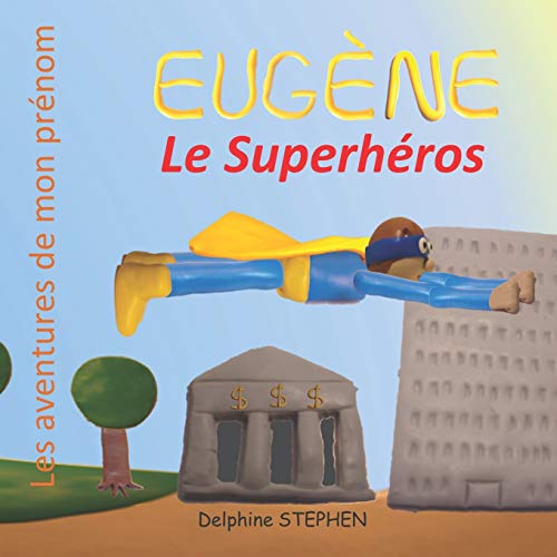 Eug?¡ne le Superh?ros: Les aventures de mon pr?nom (French Edition)