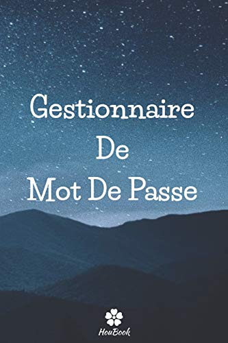 Gestionnaire De Mot De Passe: Un carnet parfait pour prot?ger tous vos noms d'utilisateur et mots de passe (French Edition)