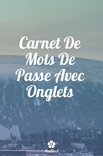 Carnet De Mots De Passe Avec Onglets: Un carnet parfait pour prot?ger tous vos noms d'utilisateur et mots de passe (French Edition)