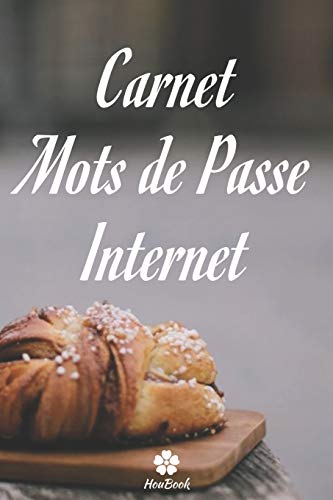 Carnet Mots de Passe Internet: Un carnet parfait pour prot?ger tous vos noms d'utilisateur et mots de passe (French Edition)