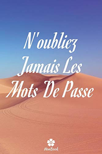 N'oubliez Jamais Les Mots De Passe: Un carnet parfait pour prot?ger tous vos noms d'utilisateur et mots de passe (French Edition)