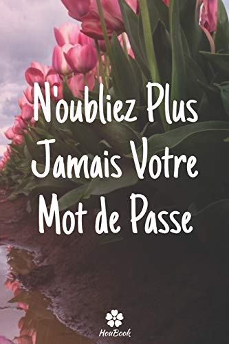 N'oubliez Plus Jamais Votre Mot De Passe: Un carnet parfait pour prot?ger tous vos noms d'utilisateur et mots de passe (French Edition)