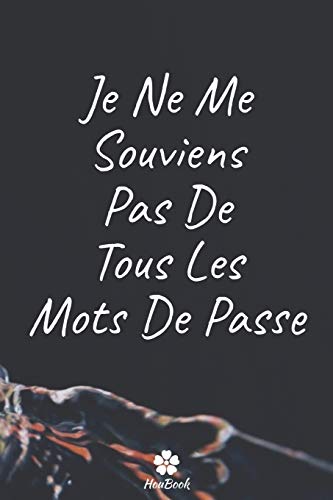 Je Ne Me Souviens Pas De Tous Les Mots De Passe: Un carnet parfait pour prot?ger tous vos noms d'utilisateur et mots de passe (French Edition)