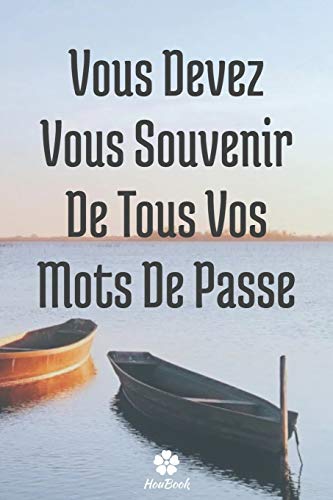 Vous Devez Vous Souvenir De Tous Vos Mots De Passe: Un carnet parfait pour prot?ger tous vos noms d'utilisateur et mots de passe (French Edition)