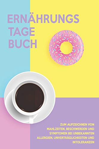 Ern?hrungs-Tagebuch: Zum Aufzeichnung von Mahlzeiten, Symptomen und Beschwerden bei Nahrungsmittelunvertr?glichkeit wie Laktose, Fructose oder Gluten Intoleranz (German Edition) - 9781656074836
