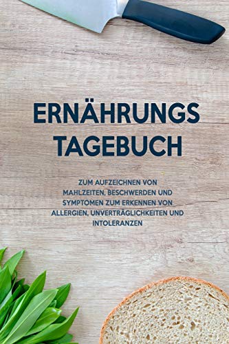 Ern?hrungs-Tagebuch: Zum Aufzeichnung von Mahlzeiten, Symptomen und Beschwerden bei Nahrungsmittelunvertr?glichkeit wie Laktose, Fructose oder Gluten Intoleranz (German Edition) - 9781656085795