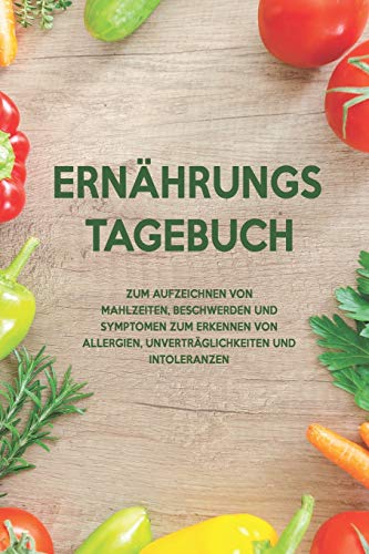 Ern?hrungs-Tagebuch: Zum Aufzeichnung von Mahlzeiten, Symptomen und Beschwerden bei Nahrungsmittelunvertr?glichkeit wie Laktose, Fructose oder Gluten Intoleranz (German Edition) - 9781656093288