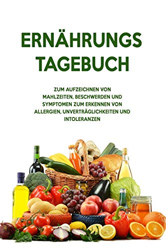 Ernahrungs-Tagebuch: Zum Aufzeichnung von Mahlzeiten, Symptomen und Beschwerden bei Nahrungsmittelunvertraglichkeit wie Laktose, Fructose oder Gluten Intoleranz (German Edition) - 9781656093332