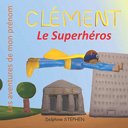 Cl?ment le Superh?ros: Les aventures de mon pr?nom (French Edition)