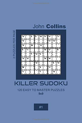 Killer Sudoku - 120 Easy To Master Puzzles 9x9 - 1 (Killer Sudoku Puzzle Book 9x9)