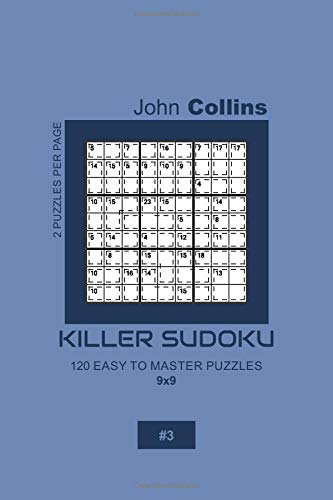 Killer Sudoku - 120 Easy To Master Puzzles 9x9 - 3 (Killer Sudoku Puzzle Book 9x9)