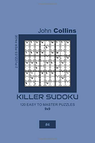 Killer Sudoku - 120 Easy To Master Puzzles 9x9 - 4 (Killer Sudoku Puzzle Book 9x9)