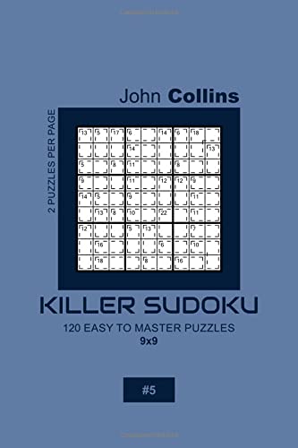 Killer Sudoku - 120 Easy To Master Puzzles 9x9 - 5 (Killer Sudoku Puzzle Book 9x9)