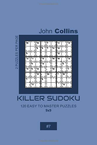 Killer Sudoku - 120 Easy To Master Puzzles 9x9 - 7 (Killer Sudoku Puzzle Book 9x9)