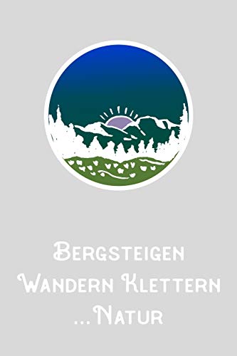 Bergsteigen Wandern Klettern Natur: A5 120 Seiten Aufgabenkalender Kalender zum Selbstgestalten f?r Wanderer Bergsteiger Kletterer und Naturfreund (German Edition) - 9781656154361
