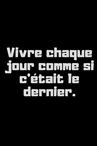 Vivre chaque jour comme si c'?tait le dernier: profiter de la vie (French Edition)