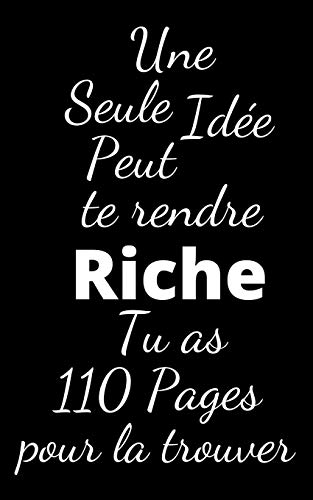 Une seule id??e peut te rendre riche: Tu as 110 pages pour la trouver (French Edition)