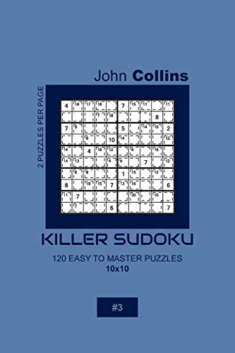 Killer Sudoku - 120 Easy To Master Puzzles 10x10 - 3 (Killer Sudoku Puzzle Book 10x10)