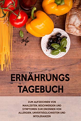 Ern?hrungs-Tagebuch: Zum Aufzeichnung von Mahlzeiten, Symptomen und Beschwerden bei Nahrungsmittelunvertr?glichkeit wie Laktose, Fructose oder Gluten Intoleranz (German Edition) - 9781656393876