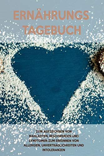 Ern?hrungs-Tagebuch: Zum Aufzeichnung von Mahlzeiten, Symptomen und Beschwerden bei Nahrungsmittelunvertr?glichkeit wie Laktose, Fructose oder Gluten Intoleranz (German Edition) - 9781656394286