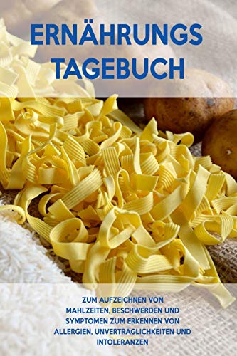 Ernahrungs-Tagebuch: Zum Aufzeichnung von Mahlzeiten, Symptomen und Beschwerden bei Nahrungsmittelunvertraglichkeit wie Laktose, Fructose oder Gluten Intoleranz (German Edition) - 9781656397003