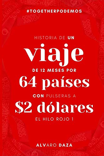 EL HILO ROJO I: Historia de un viaje de 12 meses a 64 pa?¡ses con pulseras a $2 d??lares (#togetherpodemos) (Spanish Edition)