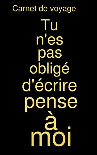 Carnet de voyage: Tu n'es pas oblig?? d'??crire pense ???? moi (French Edition)