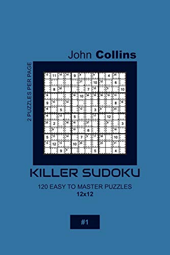 Killer Sudoku - 120 Easy To Master Puzzles 12x12 - 1 (Killer Sudoku Puzzle Book 12x12)