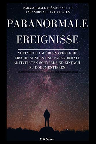 Dein Buch um Paranormale Ereignisse zu dokumentieren: Das perfekte Geschenk f?r Parapsychologie-Enthusiasten! Dieses paranormale Aktivit?ten Buch ist ... wie Aktivit?ten ... (German Edition)
