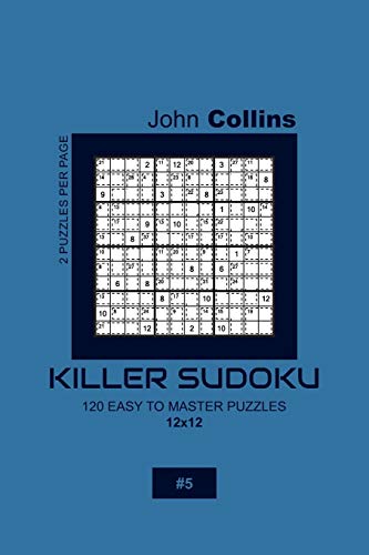 Killer Sudoku - 120 Easy To Master Puzzles 12x12 - 5 (Killer Sudoku Puzzle Book 12x12)