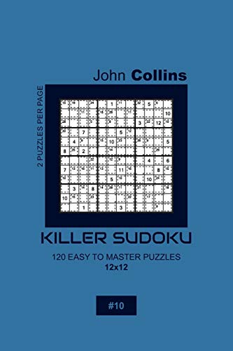 Killer Sudoku - 120 Easy To Master Puzzles 12x12 - 10 (Killer Sudoku Puzzle Book 12x12)