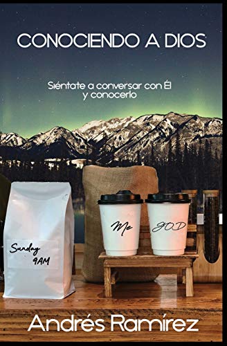Conociendo a Dios (Spanish Version): Si?ntate a hablar con ?ël y Conocerlo (Spanish Edition)