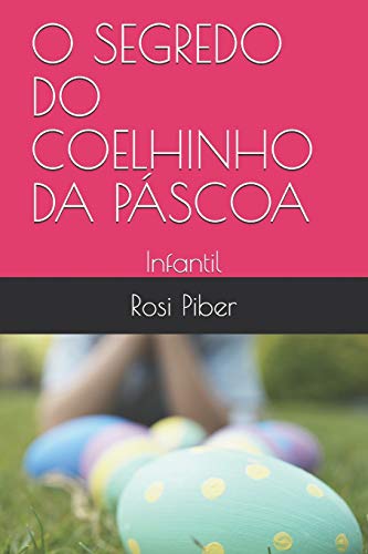 O SEGREDO DO COELHINHO DA PASCOA: Infantil (contos infantis) (Portuguese Edition)