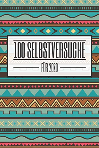 100 Selbstversuche f??r 2020: Ein Buch gef??llt mit 100 verschiedenen 30-Tages-Challenges - Mit diesem Buch kannst du dich neu entdecken und neue ... und Stolz durch den Alltag (German Edition)