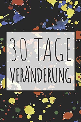 30 Tage Ver?nderung: Wieviel kann man in 30 Tagen erreichen? Finde es heraus - Dieses Buch ist gef?llt mit 100 verschiedenen Herausforderunge f?r den Alltag (German Edition)