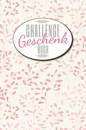 Challenge Geschenk Buch: Ein Geschenkbuch mit vielen verschiedenen Herausforderungen f?r den Alltag - Geeignet f?r Frauen und M?nner, die schon alles ... und Geschenk zum Geburtstag (German Edition)