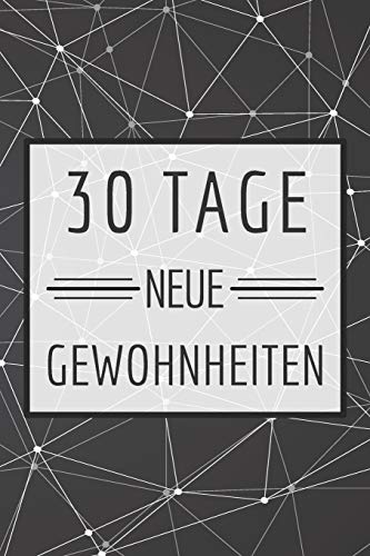 30 Tage neue Gewohnheiten: Bringe neue Gewohnheiten in deinen Alltag mit diesem Challenge Buch - Dieses Buch ist gef?llt mit 100 verschiedenen Herausforderunge f?r den Alltag (German Edition)