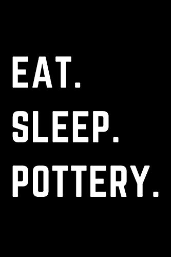 Eat Sleep Pottery: Helps To Keep All Your Pottery Projects Organized (Paperback)