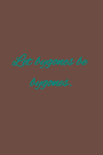 Let bygones be bygones.: American proverbs