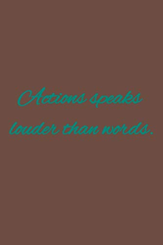 Actions speaks louder than words.: American proverbs
