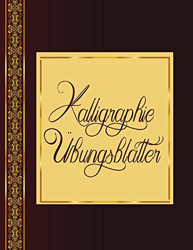 Kalligraphie ?bungsbl?tter: ?bungsbuch mit Kalligrafie Bl?ttern um das Sch??nschreiben zu erlernen (German Edition)