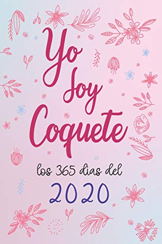 Yo soy Coquete los 365 d??as del 2020 : libretas creativas y originale Coquete 2020 (Spanish Edition)
