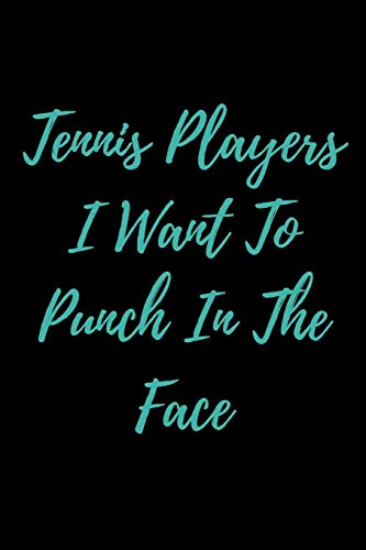 Tennis Players I Want To Punch In The Face - 9781657434332