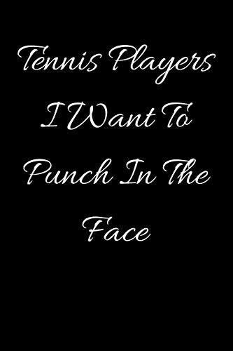 Tennis Players I Want To Punch In The Face - 9781657434400