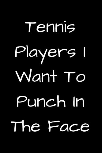 Tennis Players I Want To Punch In The Face - 9781657434486