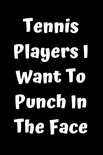 Tennis Players I Want To Punch In The Face - 9781657434493