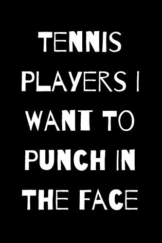 Tennis Players I Want To Punch In The Face - 9781657434509